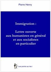 Immigration : Lettre ouverte aux humanistes en général et aux socialistes en particulier, de Pierre Henry