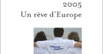 « 2005 : Un rêve d'Europe, récit d'une année exceptionnelle » 