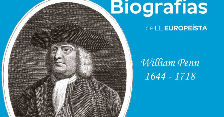 William Penn, el utópico que inventó el Parlamento Europeo